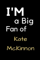 I'm a Big Fan of Kate McKinnon: Notebook for Notes, Thoughts, Ideas, Reminders, Lists to do, Planning, Inches 120 pages , Soft Cover , Matte finish 1657352803 Book Cover