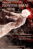 While the Morning Stars Sing: An Anthology of Spiritually Infused Speculative Fiction 146372232X Book Cover