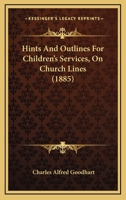 Hints And Outlines For Children's Services, On Church Lines 1436870607 Book Cover