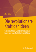 Die revolutionäre Kraft der Ideen: Gesellschaftliche Grundwerte zwischen Interessen und Macht, Recht und Moral 3658369566 Book Cover