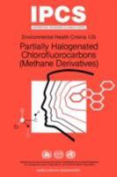 Partially Halogenated Chlorofluorocarbons (Methane Derivatives): Environmental Health Criteria Series No 126 9241571268 Book Cover