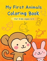 My First Animals Coloring Book for Kids Ages 2-4: Cute Simple Picture Coloring Books for Toddlers, Fun Early Learning, Animals Activity Book For Preschool and Kindergarten B088LB6VYP Book Cover