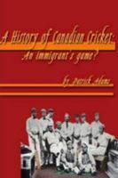 A History of Canadian Cricket: An Immigrant's Game? 1446696529 Book Cover