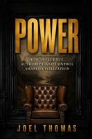 Power: How Influence, Authority, and Control Shaped Civilization 1972041010 Book Cover