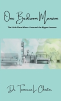 One Bedroom Mansion: The Little Place Where I Learned the Biggest Lessons 1387657682 Book Cover
