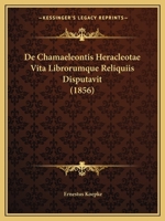 de Chamaeleontis Heracleotae Vita Librorumque Reliquiis Disputavit (1856) 1120407931 Book Cover