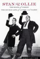 Stan and Ollie: The Roots of Comedy: The Double Life of Laurel and Hardy 0571215904 Book Cover