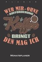 „Wer mir ohne Aufforderung Kaffee bringt, den mag ich“ Monatsplaner: Monatsübersicht (Termine, Ziele, Notizen, Wochenplan) für Kaffeeliebhaber (German Edition) 1659994292 Book Cover