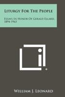 Liturgy for the People: Essays in Honor of Gerald Ellard, 1894-1963 1258362945 Book Cover