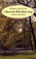 I Heard the Wild Birds Sing: A Kerry Childhood 0947962557 Book Cover