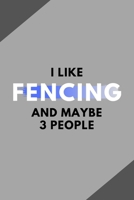 I Like Fencing And Maybe 3 People: Funny Journal Gift For Him / Her Softback Writing Book Notebook (6 x 9) 120 Lined Pages 1697442021 Book Cover