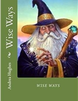 Wise Ways: Learn from the Wisdom Teachers How to Heal Our World 153469465X Book Cover