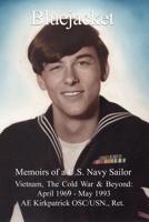 Bluejacket: Memoirs of a U.S. Navy Sailor: Vietnam, the Cold War & Beyond: April 1969 - May 1993 1480994855 Book Cover