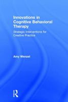 Innovations in Cognitive Behavioral Therapy: Strategic Interventions for Creative Practice 1138779830 Book Cover