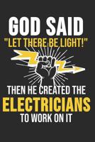 God Said Let There Be Light Then He Created The Electricians To Work On It: 6 x 9 Dot Grid Dotted Notebook for Electrician, Craftsmen, Electrical Engineers 1074269594 Book Cover