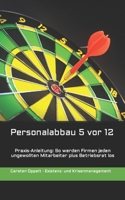 Personalabbau 5 vor 12: Praxis-Anleitung: So werden Firmen jeden ungewollten Mitarbeiter plus Betriebsrat los B091CPB8F8 Book Cover