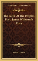 The Faith of the People's Poet, James Whitcomb Riley 0548501297 Book Cover