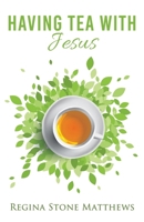 Having Tea With Jesus B0BMJK31PW Book Cover