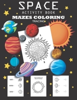 Space Activity Book Mazes, Coloring, Tracing: Space Activity Book for Kids Ages 4-8, A Maze Activity Book for Kids, Fun First Mazes for Kids 4-8, Acti B08DPV6FR2 Book Cover