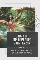 Story Of The Orphaned Son-Tarzan: Adopted And Raised By A Band Of Apes: Stories Of The Boy Tarzan null Book Cover