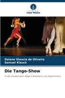 Die Tango-Show: In der binationalen Region Brasiliens und Argentiniens 6206289400 Book Cover