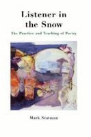 Listener In The Snow: The Practice And Teaching Of Poetry 0915924595 Book Cover