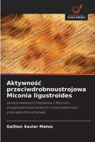Aktywnosc przeciwdrobnoustrojowa Miconia ligustroides (Polish Edition) 620857692X Book Cover