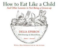 How to Eat Like a Child: And Other Lessons in Not Being a Grown-up 0345285670 Book Cover