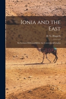 Ionia and the East; six Lectures Delivered Before the University of London 1019278250 Book Cover