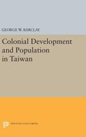 Colonial Development and Population in Taiwan 0691623945 Book Cover