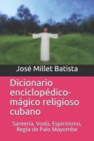 Dicionario enciclopédico mágico religioso cubano: Santería, Vodú, Espiritismo, Regla de Palo Mayombe (Ediciones Fundación Casa del Caribe-Cuba-Caribe Religiones) 1980811180 Book Cover