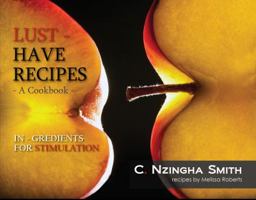 Lust Have Recipes, Aphrodisiac Cookbook 0615466028 Book Cover