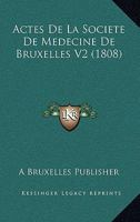 Actes De La Societe De Medecine De Bruxelles V2 (1808) 116812266X Book Cover