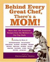 Behind Every Great Chef, There's a Mom!: More Than 125 Treasured Recipes From the Mother's of Our Top Chefs 1401308007 Book Cover