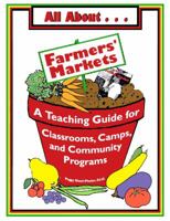 All About Farmers' Markets: A Teaching Guide for Classrooms, Camps, and Community Programs 0977101029 Book Cover