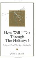 How Will I Get Through the Holidays? 12 Ideas for Those Whose Loved One Has Died 1885933223 Book Cover
