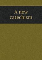 A New Catechism, with Dr. Hickes's Thirty Nine Articles 1342134176 Book Cover