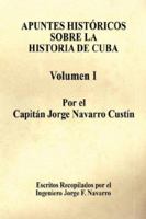 Apuntes Histricos Sobre La Historia de Cuba - Volumen I 1598244337 Book Cover