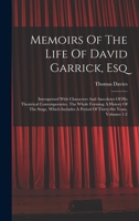 Memoirs of the Life of David Garrick, Esq: Interspersed with Characters and Anecdotes of His Theatrical Contemporaries. the Whole Forming a History of ... Which Includes a Period of Thirty-Six Years 1146775660 Book Cover