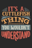 It's A Cuttlefish Thing You Wouldn't Understand: Gift For Cuttlefish Lover 6x9 Planner Journal 1698329202 Book Cover