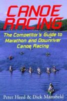 Canoe Racing: The Competitor's Guide to Marathon and Downriver Canoe Racing 0941950379 Book Cover