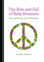 The Rise and Fall of Baby Boomers: The Long, Strange Trip of a Generation 1527584941 Book Cover