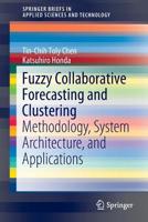 Fuzzy Collaborative Forecasting and Clustering: Methodology, System Architecture, and Applications (SpringerBriefs in Applied Sciences and Technology) 3030225739 Book Cover