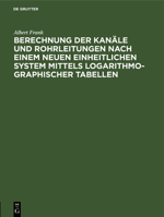 Berechnung der Kanäle und Rohrleitungen nach einem neuen einheitlichen System mittels logarithmo-graphischer Tabellen (German Edition) 3486724797 Book Cover