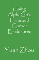 Using Alphago's Enlarged Corner Enclosures 1090423365 Book Cover