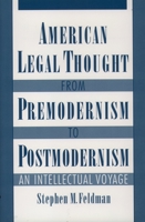 American Legal Thought from Premodernism to Postmodernism: An Intellectual Voyage 0195109678 Book Cover