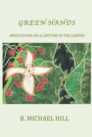 Green Hands: Meditations on a Lifetime in the Garden 1732533423 Book Cover