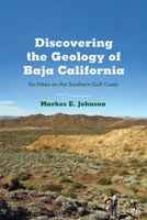 Discovering the Geology of Baja California: Six Hikes on the Southern Gulf Coast 0816522294 Book Cover