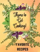 Thyme to Get Cooking! Favorite Recipes: Create Your Own Unique Cookbook With  120 Blank Recipe Pages to  Write Down Your Best Recipes! 1691853941 Book Cover