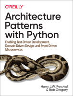 Architecture Patterns with Python: Enabling Test-Driven Development, Domain-Driven Design, and Event-Driven Microservices 1492052205 Book Cover